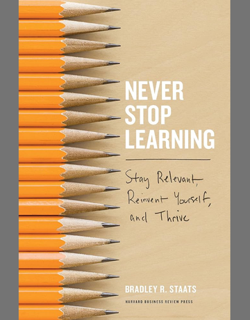 Bradley Staats on How to Stay Relevant, Reinvent Yourself, and Thrive